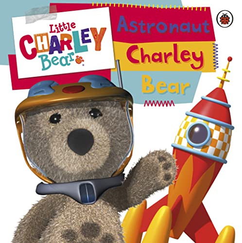 Stock image for Little Charley Bear: Astronaut Charley Bear for sale by WorldofBooks