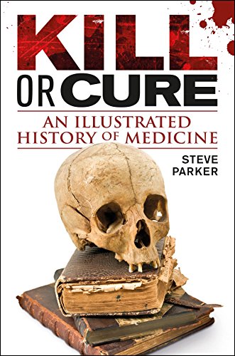 Beispielbild fr Kill or Cure : An Illustrated History of Medicine zum Verkauf von Better World Books Ltd