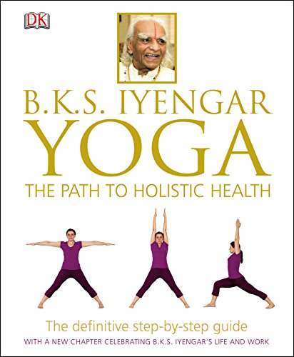 Stock image for BKS Iyengar Yoga The Path to Holistic Health: The Definitive Step-by-Step Guide for sale by WorldofBooks