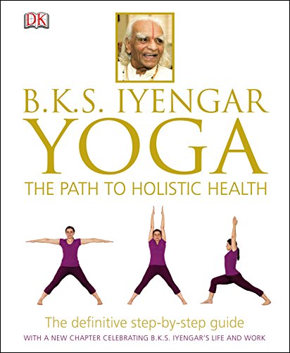 Stock image for Bks Iyengar Yoga The Path to Holistic Health: The Definitive Step-by-step Guide for sale by Hamelyn