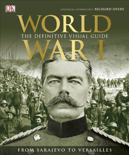 World War I: The Definitive Visual History: The Definitive Visual History from Sarajevo to Versailles - Consultant editor Richard Overy