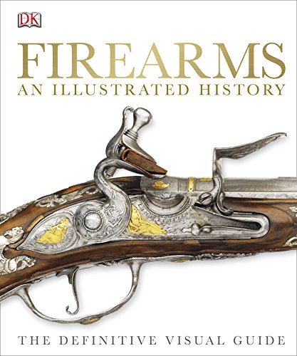 9781409347972: Firearms An Illustrated History: The Definitive Visual Guide