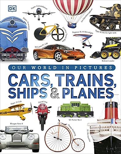 9781409348504: Our World in Pictures: Cars, Trains, Ships and Planes: A Visual Encyclopedia to Every Vehicle