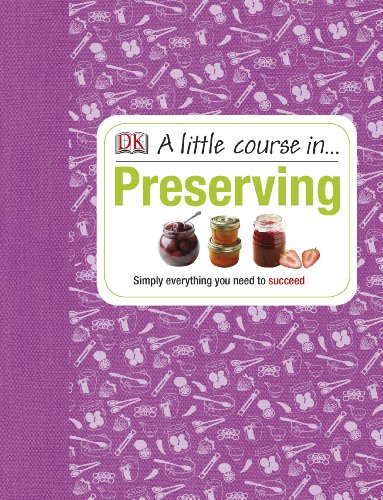 Stock image for A Little Course in Preserving: Simply Everything You Need to Succeed for sale by MusicMagpie