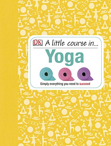 9781409365235: A Little Course in Yoga: Simply Everything You Need to Succeed