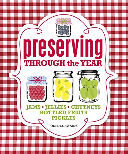 Imagen de archivo de Preserving Through the Year: Jams, Jellies, Chutney, Pickles, Relishes a la venta por WorldofBooks