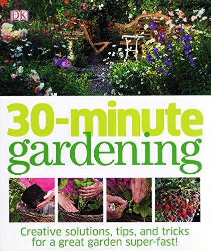 Stock image for 30 - Minute Gardening : Creative Solutions , Tips , And Tricks For A Great Garden Super Fast : for sale by WorldofBooks