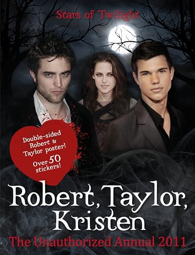 Imagen de archivo de Robert Pattinson, Taylor Lautner, Kristen Stewart: Stars of Twilight: The Unauthorized Annual 2011 a la venta por WorldofBooks