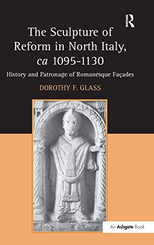 Beispielbild fr The Sculpture of Reform in North Italy, ca 1095-1130: History and Patronage of Romanesque Facades zum Verkauf von Chiron Media