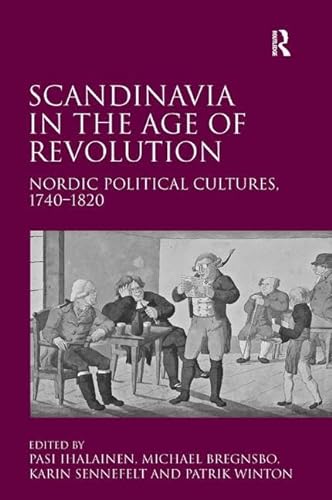 Beispielbild fr Scandinavia in the Age of Revolution. Nordic Political Cultures 1740-1820 zum Verkauf von Antiquariaat Schot
