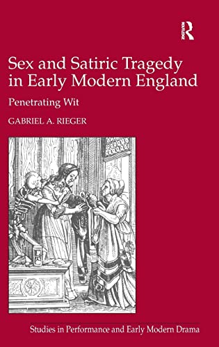 Beispielbild fr Sex and Satiric Tragedy in Early Modern England: Penetrating Wit zum Verkauf von Anselm Scrivener Books