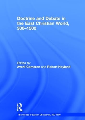 Doctrine and Debate in the East Christian World, 300â€“1500 (The Worlds of Eastern Christianity, 300-1500) (9781409400349) by Cameron, Averil; Hoyland, Robert