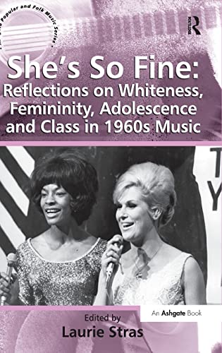 Beispielbild fr She's So Fine: Reflections on Whiteness, Femininity, Adolescence and Class in 1960s Music (Ashgate Popular and Folk Music) zum Verkauf von Chiron Media