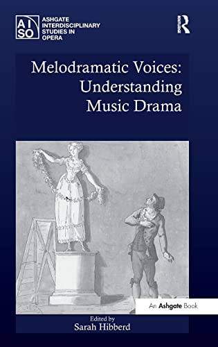 Imagen de archivo de Melodramatic Voices: Understanding Music Drama (Ashgate Interdisciplinary Studies in Opera) a la venta por Chiron Media