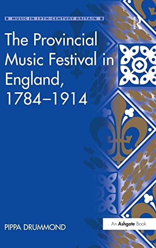 Beispielbild fr The Provincial Music Festival in England, 17841914 (Music in Nineteenth-Century Britain) zum Verkauf von Chiron Media