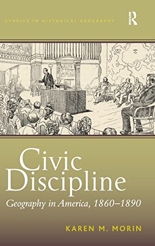 Stock image for Civic Discipline: Geography in America, 1860-1890 (Studies in Historical Geography) for sale by Chiron Media