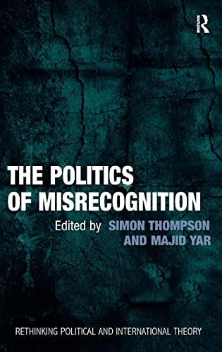 Beispielbild fr The Politics of Misrecognition (Rethinking Political and International Theory) zum Verkauf von Chiron Media