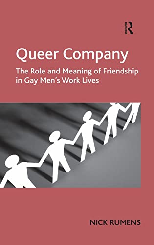 Stock image for Queer Company: The Role and Meaning of Friendship in Gay Men's Work Lives for sale by Phatpocket Limited