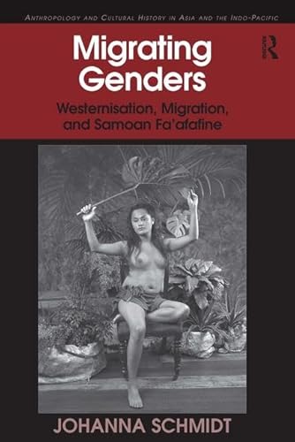 Beispielbild fr Migrating Genders: Westernisation, Migration, and Samoan Fa'afafine (Anthropology and Cultural History in Asia and the Indo-Pacific) zum Verkauf von Chiron Media