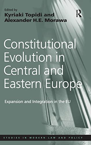 9781409403272: Constitutional Evolution in Central and Eastern Europe: Expansion and Integration in the EU (Studies in Modern Law and Policy)