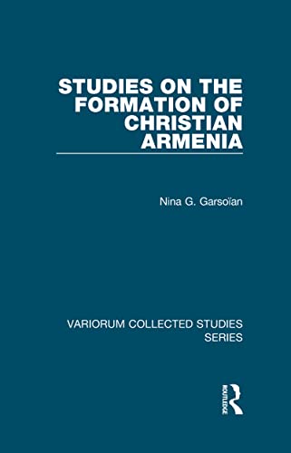 9781409403661: Studies on the Formation of Christian Armenia (Variorum Collected Studies)