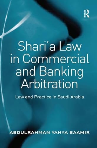 Stock image for Sharia Law in Commercial and Banking Arbitration: Law and Practice in Saudi Arabia for sale by Chiron Media