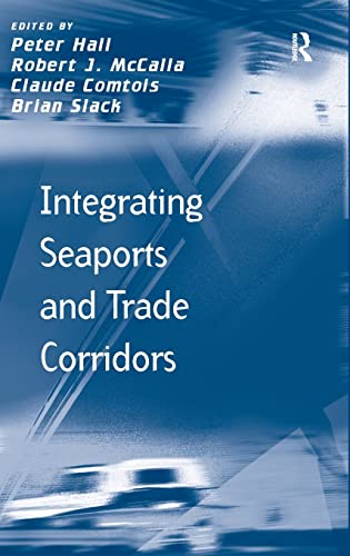 Integrating Seaports and Trade Corridors (Transport and Mobility) (9781409404002) by McCalla, Robert J.; Slack, Brian