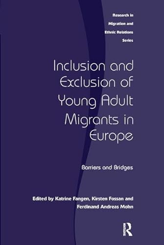 Stock image for Inclusion and Exclusion of Young Adult Migrants in Europe: Barriers and Bridges (Research in Migration and Ethnic Relations) for sale by Phatpocket Limited