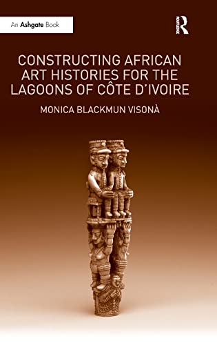 Constructing African Art Histories for the Lagoons of CÃ´te d'Ivoire (9781409404408) by VisonÃ, Monica Blackmun