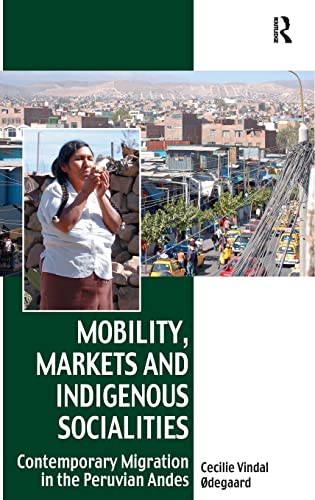 Imagen de archivo de Mobility, Markets and Indigenous Socialities: Contemporary Migration in the Peruvian Andes (Vitality of Indigenous Religions Series) a la venta por Chiron Media