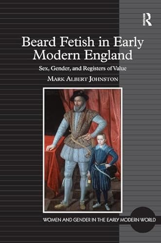 9781409405429: Beard Fetish in Early Modern England: Sex, Gender, and Registers of Value