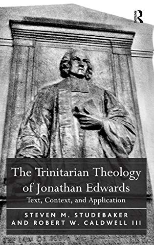 Beispielbild fr The Trinitarian Theology of Jonathan Edwards: Text, Context, and Application zum Verkauf von Chiron Media