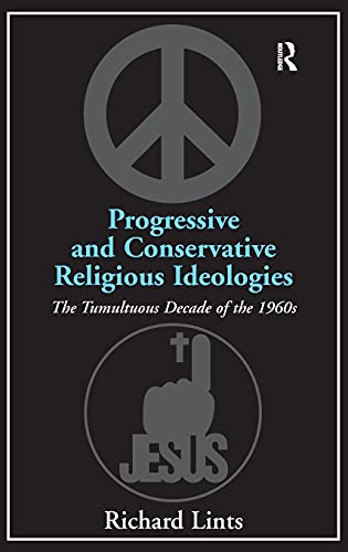 Progressive and Conservative Religious Ideologies: The Tumultuous Decade of the 1960s (9781409406433) by Lints, Richard