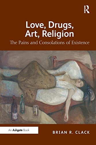 Imagen de archivo de Love, Drugs, Art, Religion: The Pains and Consolations of Existence a la venta por Blackwell's