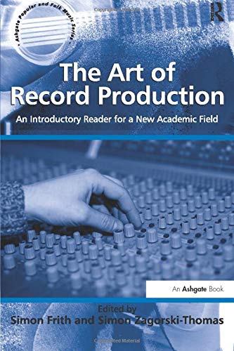 9781409406785: The Art of Record Production: An Introductory Reader for a New Academic Field (Ashgate Popular and Folk Music Series)