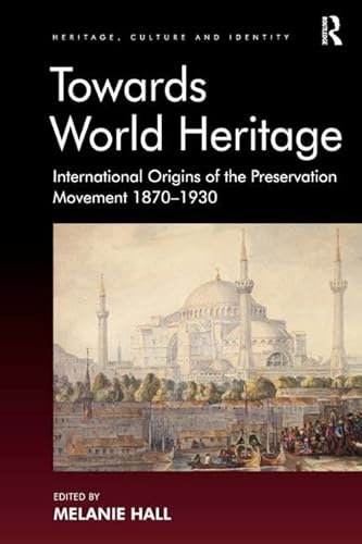 Beispielbild fr Towards World Heritage: International Origins of the Preservation Movement 1870-1930 (Heritage, Culture and Identity) zum Verkauf von AwesomeBooks