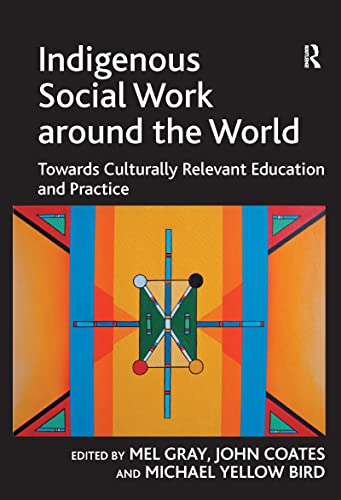 

Indigenous Social Work Around the World : Towards Culturally Relevant Education and Practice