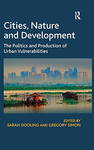 Stock image for Cities, Nature and Development: The Politics and Production of Urban Vulnerabilities for sale by Chiron Media