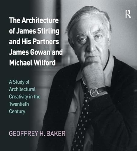 Imagen de archivo de THE ARCHITECTURE OF JAMES STIRLING AND HIS PARTNERS JAMES GOWAN AND MICHAEL WILFORD: A STUDY OF ARCHITECTURAL CREATIVITY IN THE TWENTIETH CENTURY a la venta por Second Story Books, ABAA