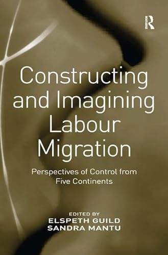 Stock image for Constructing and Imagining Labour Migration: Perspectives of Control from Five Continents for sale by Chiron Media