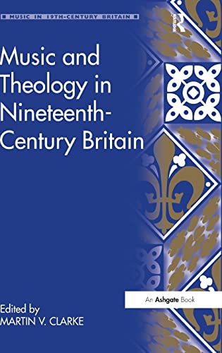 Beispielbild fr Music and Theology in Nineteenth-Century Britain (Music in Nineteenth-Century Britain) zum Verkauf von Chiron Media