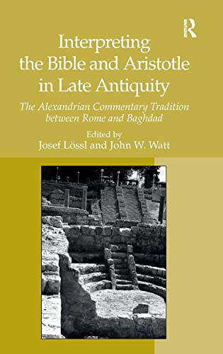 Beispielbild fr Interpreting the Bible and Aristotle in Late Antiquity: The Alexandrian Commentary Tradition between Rome and Baghdad zum Verkauf von Atticus Books
