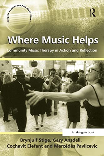 Stock image for Where Music Helps: Community Music Therapy in Action and Reflection (Ashgate Popular and Folk Music Series) for sale by HPB-Red