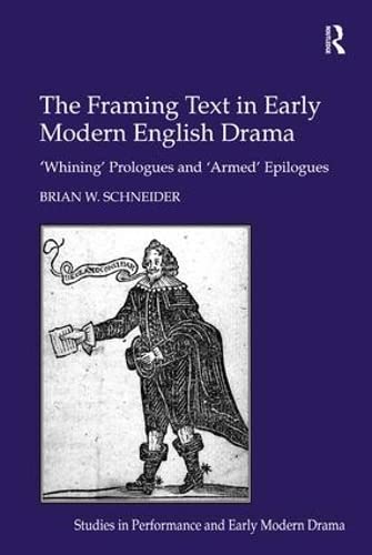 Beispielbild fr The Framing Text in Early Modern English Drama: 'Whining' Prologues and 'Armed' Epilogues zum Verkauf von Anybook.com