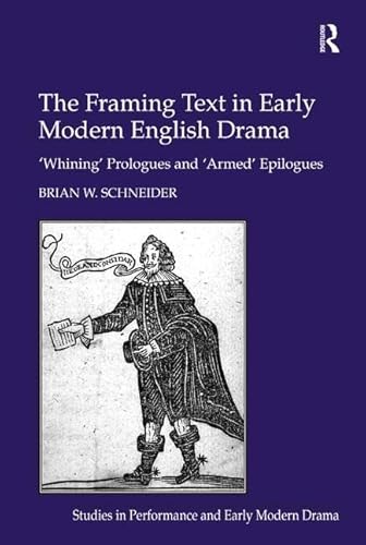 9781409410171: The Framing Text in Early Modern English Drama: 'Whining' Prologues and 'Armed' Epilogues (Studies in Performance and Early Modern Drama)