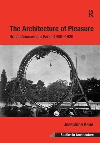 9781409410744: The Architecture of Pleasure: British Amusement Parks 1900–1939