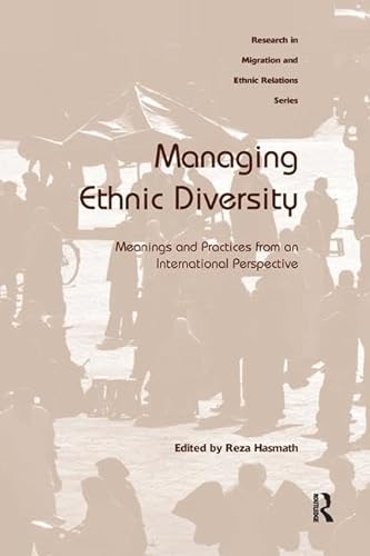 Beispielbild fr Managing Ethnic Diversity: Meanings and Practices from an International Perspective (Research in Migration and Ethnic Relations) zum Verkauf von PAPER CAVALIER US