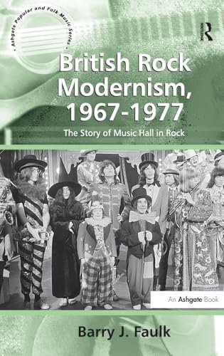 Stock image for British Rock Modernism, 1967-1977: The Story of Music Hall in Rock (Ashgate Popular and Folk Music Series) for sale by Chiron Media