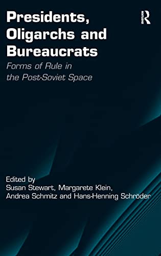 9781409412502: Presidents, Oligarchs and Bureaucrats: Forms of Rule in the Post-Soviet Space