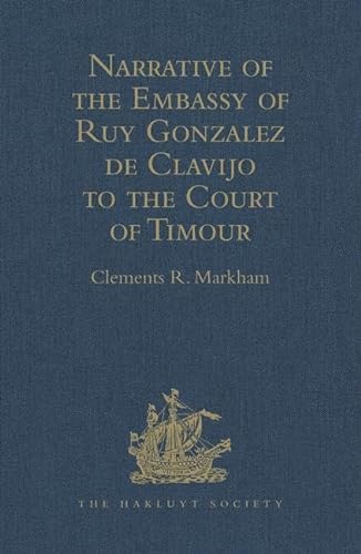 Beispielbild fr Narrative of the Embassy of Ruy Gonzalez De Clavijo to the Court of Timour, at Samarcand, A.D. 1403-6 zum Verkauf von Blackwell's